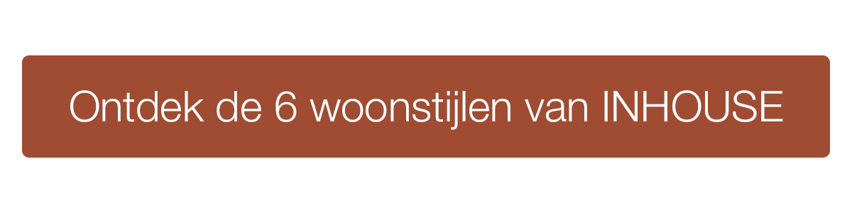 Ontdek de INHOUSE woonstijlen